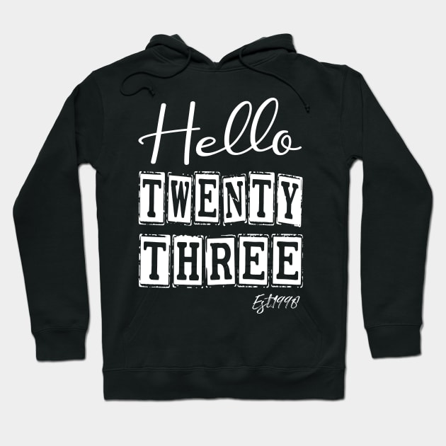 Hello Twenty three Est.1998 23th Funny Birthday Hoodie by shopcherroukia